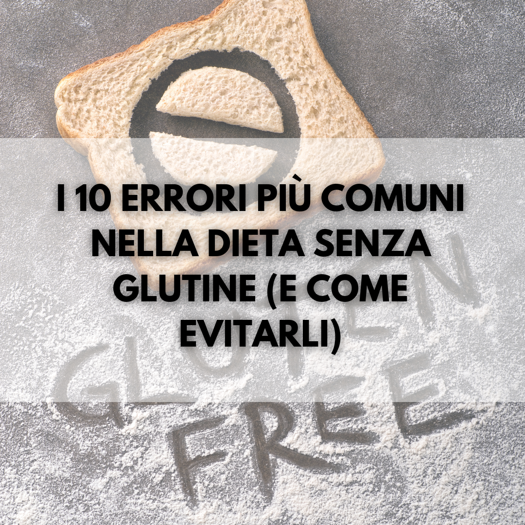I 10 errori più comuni nella dieta senza glutine (e come evitarli)