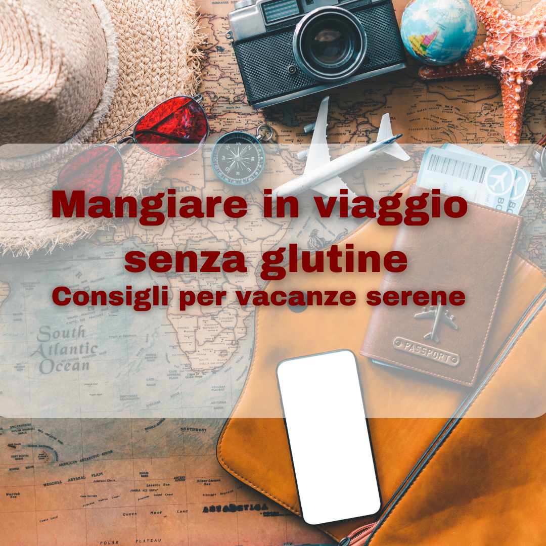 Mangiare senza glutine in viaggio: consigli per vacanze serene