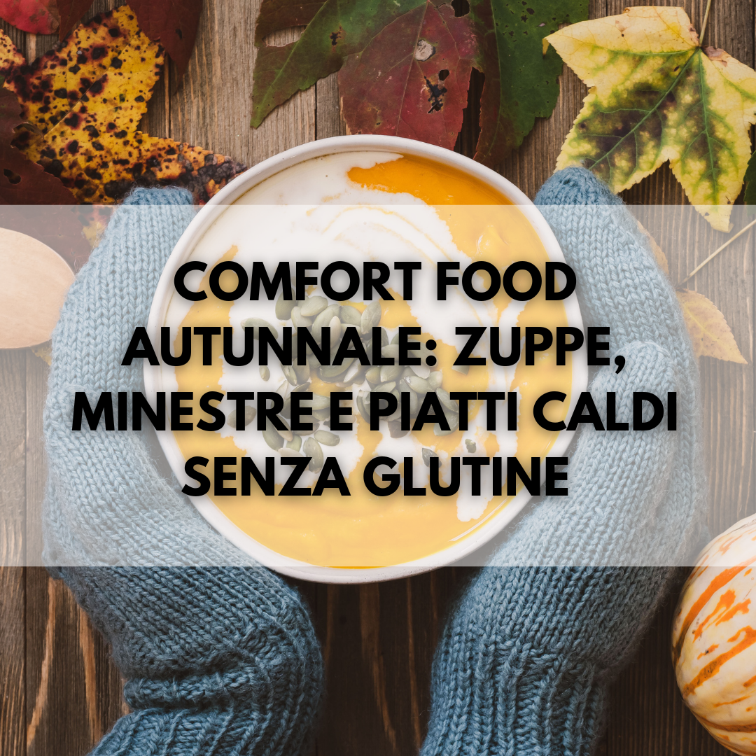 Comfort food autunnale: zuppe, minestre e piatti caldi senza glutine
